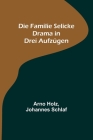 Die Familie Selicke: Drama in drei Aufzügen By Arno Holz, Johannes Schlaf Cover Image