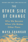 The Other Side of Change: Who We Become When Life Makes Other Plans By Maya Shankar Cover Image