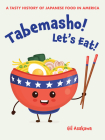 Tabemasho! Let's Eat!: A Tasty History of Japanese Food in America Cover Image
