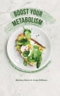 Boost Your Metabolism Diet & Cookbook: The Little Metabolism Booster Diet Book for Weight Loss By Brittney Davis, Craig Williams Cover Image