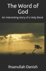 The Word of God: An interesting story of a Holy Book By Ihsanullah Danish Cover Image