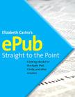 Epub Straight to the Point: Creating eBooks for the Apple iPad and Other Ereaders (One-Off) Cover Image