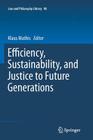 Efficiency, Sustainability, and Justice to Future Generations (Law and Philosophy Library #98) By Klaus Mathis (Editor) Cover Image
