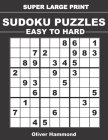 Super Large Print Sudoku Puzzles - Easy to Hard: 100 Easy-to-Read Puzzles - One Puzzle Per Page - Gift for Seniors and Visually-Challenged Individuals By Oliver Hammond Cover Image
