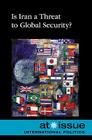 Is Iran a Threat to Global Security? (At Issue) By Stefan Kiesbye (Editor) Cover Image