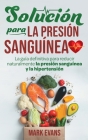 Solución Para La Presión Sanguínea: La Guía Definitiva Para Reducir Naturalmente La Presión Sanguínea Y La Hipertensión (Spanish Edition) By Mark Evans Cover Image