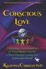 Conscious Love: Cultivating a Consciousness of Virtue-Based Love-in-Action for a Peaceful, Loving, and Sustainable World Cover Image