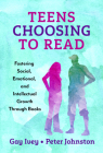 Teens Choosing to Read: Fostering Social, Emotional, and Intellectual Growth Through Books (Language and Literacy) By Gay Ivey, Peter Johnston Cover Image