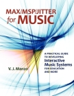 Max//Msp/Jitter for Music: A Practical Guide to Developing Interactive Music Systems for Education and More By V. J. Manzo, Vincent J. Manzo Cover Image
