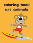 Coloring Book Art Animals: Coloring Pages with Funny, Easy Learning and Relax Pictures for Animal Lovers Cover Image