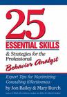 25 Essential Skills and Strategies for the Professional Behavior Analyst: Expert Tips for Maximizing Consulting Effectiveness By Jon Bailey, Mary Burch Cover Image