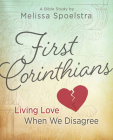 First Corinthians - Women's Bible Study: Living Love When We Disagree By Melissa Spoelstra Cover Image