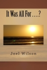 It Was All For . . . .? Cover Image