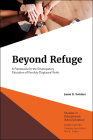 Beyond Refuge: A Framework for the Emancipatory Education of Forcibly-Displaced Youth By Jason R. Swisher, Geatane Jean-Marie (Editor), Ann E. Lopez (Editor) Cover Image
