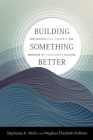Building Something Better: Environmental Crises and the Promise of Community Change (Nature, Society, and Culture) Cover Image