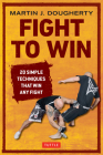 Fight to Win: 20 Simple Techniques That Win Any Fight By Martin Dougherty Cover Image
