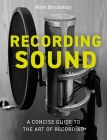 Recording Sound: A Concise Guide to the Art of Recording Cover Image
