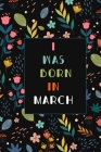 I was born in March birthday gift notebook flower: birthday gift notebook month Vintage Flower notebook By Happy Birthday Cover Image