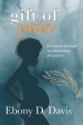 Gift of Pain: Persevere through an abandoned pregnancy Cover Image