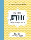 How to Age Joyfully: Eight Steps to a Happier, Fuller Life By Maggy Pigott Cover Image