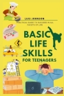 Basic Life Skills For Teenagers: Practical Guide to Succeed In All Facets Of Life By Luis Johnson Cover Image