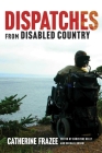 Dispatches from Disabled Country (Disability Culture and Politics) By Catherine Frazee, Christine Kelly (Editor), Michael Orsini (Editor) Cover Image