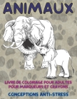 Livre de coloriage pour adultes pour marqueurs et crayons - Conceptions anti-stress - Animaux By Matilda Lefebvre Cover Image