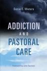 Addiction and Pastoral Care By Sonia E. Waters, John Swinton (Foreword by) Cover Image