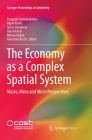 The Economy as a Complex Spatial System: Macro, Meso and Micro Perspectives (Springer Proceedings in Complexity) By Pasquale Commendatore (Editor), Ingrid Kubin (Editor), Spiros Bougheas (Editor) Cover Image