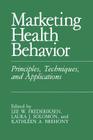 Marketing Health Behavior: Principles, Techniques, and Applications By L. W. Frederiksen (Editor), L. J. Solomon (Editor), K. A. Brehony (Editor) Cover Image