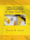 Common Core Creativity: Language Arts Fun in the Classroom!: 30 Projects and Activities for Middle School ELA Cover Image