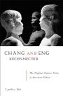 Chang and Eng Reconnected: The Original Siamese Twins in American Culture By Cynthia Wu Cover Image