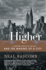 Higher: A Historic Race to the Sky and the Making of a City By Neal Bascomb Cover Image