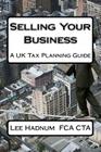 Selling Your Business: A UK Tax Planning Guide By Lee Hadnum Cover Image
