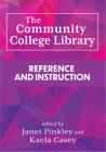 The Community College Library:: Reference and Instruction By Janet Pinkley (Editor), Kaela Casey (Editor) Cover Image