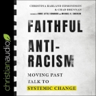 Faithful Antiracism: Moving Past Talk to Systemic Change By Christina Edmondson, Christina Edmondson (Read by), Chad Brennan Cover Image