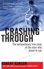 Crashing Through: The Extraordinary True Story of the Man Who Dared to See By Robert Kurson Cover Image