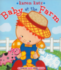Baby at the Farm: A Touch-and-Feel Book By Karen Katz, Karen Katz (Illustrator) Cover Image