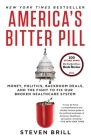 America's Bitter Pill: Money, Politics, Backroom Deals, and the Fight to Fix Our Broken Healthcare System Cover Image