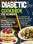Diabetic Cookbook for Beginners: For a Carefree Life. Quick and Easy Recipes to Stay Healthy and Live Better with Type 2 Diabetes Including Fried Food By Isabelle Lauren Cover Image