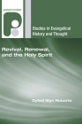 Revival, Renewal, and the Holy Spirit (Studies in Evangelical History and Thought) By Dyfed Wyn Roberts (Editor) Cover Image