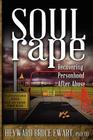 Soul Rape: Recovering Personhood After Abuse (New Horizons in Therapy) By Heyward Bruce Ewart, William E. Krill (Foreword by) Cover Image