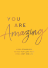 You Are Amazing: A Feel-Good Guide to Help You Love Your Mind, Body and Life By Summersdale Publishers Cover Image