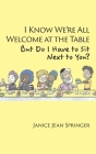 I Know We're All Welcome at the Table, But Do I Have to Sit Next to You? Cover Image