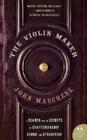 The Violin Maker: A Search for the Secrets of Craftsmanship, Sound, and Stradivari By John Marchese Cover Image
