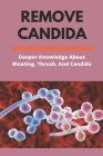 Remove Candida: Deeper Knowledge About Bloating, Thrush, And Candida: Healthline Candida Cover Image