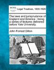 The Laws and Jurisprudence of England and America: Being a Series of Lectures Delivered Before Yale University. Cover Image