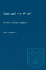 'Just call me Mitch': The Life of Mitchell F. Hepburn (Heritage) By John Saywell Cover Image