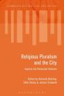 Religious Pluralism and the City: Inquiries Into Postsecular Urbanism (Bloomsbury Studies in Religion) By Helmuth Berking (Editor), Silke Steets (Editor), Jochen Schwenk (Editor) Cover Image