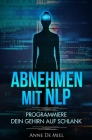 Abnehmen mit NLP: Programmiere Dein Gehirn auf schlank By Anne de Miel Cover Image